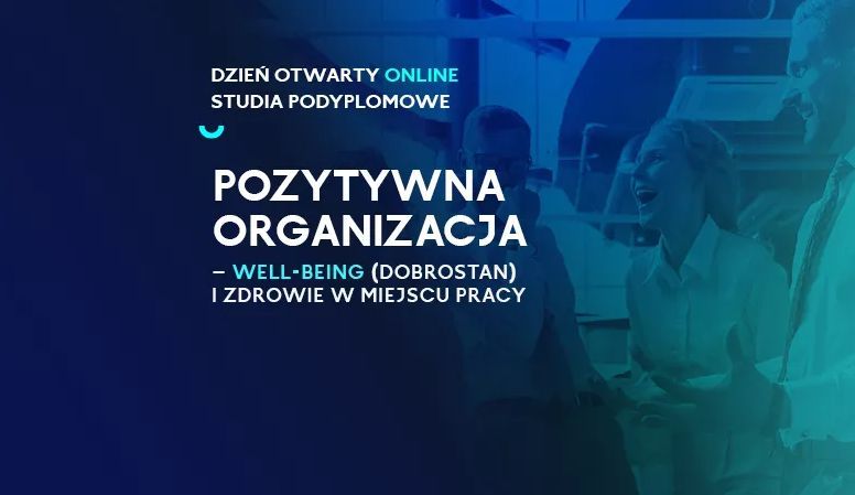 Pozytywna organizacja – well-being (dobrostan) i zdrowie w miejscu pracy - webinar dotyczący studiów podyplomowych